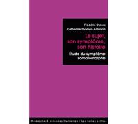 Le Sujet, son symptôme, son histoire Études du symptôme somatomorphe - Frédéric Dubas - Belles Lettres - broché - Etude