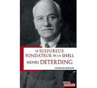 Le sulfureux fondateur de la Shell - Henri Deterding