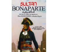 Le Sultan Bonaparte: Pièce de théâtre sur Napoléon Bonaparte en Égypte