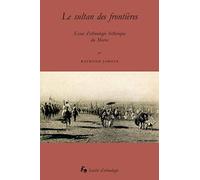 Le Sultan des Frontieres. Essai d'Ethnologie Historique du Maroc