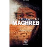Le sultan du maghreb - La vie de Yusuf Ibn Tashfin
