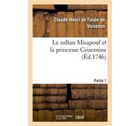 Le sultan Misapouf et la princesse Grisemine. Partie 1 - Claude-Henri Fusée de Voisenon - Hachette Bnf - broché - Roman