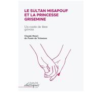 Le Sultan Misapouf Et La Princesse Grisemine - Un Conte De Fées Grivois