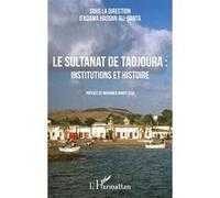 Le sultanat de Tadjoura : institutions et histoire Adawa Hassan Ali-Gant (Auteur), Mohamed Ahmed Issa (Préface)
