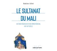 Le sultanat du Mali - Histoire régressive d'un empire médiéval XXIe-XIVe siècle - Hadrien Collet - Cnrs Eds - broché - Essai