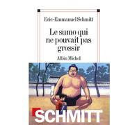 Le Sumo qui ne pouvait pas grossir - Éric-Emmanuel Schmitt - Albin Michel - broché - Roman