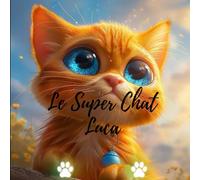 Le Super Chat Luca: histoire pour enfant remplit de belles illustrations portant sur les animaux et la beauté de la nature ainsi que la gentillesse de chacun