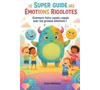 Le super guide des émotions rigolotes: Aider les enfants à comprendre, exprimer et calmer leurs émotions grâce à des histoires amusantes et bienveillantes