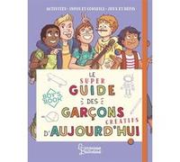 Le super guide des garçons créatifs d'aujourd'hui Amandine (Illustration), Aurore Meyer (Auteur), Myrtille (Illustration)