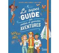 Le super guide des petites et grandes aventures Aurore Meyer (Auteur), Amandine (Illustration), Myrtille (Illustration)