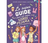 Le super guide pour une super soirée pyjama Aurore Meyer (Auteur), Marygribouille (Illustration), Amandine (Illustration), Pierre Uong (Illustration)