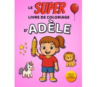 Le SUPER livre de coloriage d'Adèle: 30 pages à colorier - Collection Colorie ton prénom