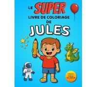 Le SUPER livre de coloriage de Jules: 30 pages à colorier - Collection Colorie ton prénom