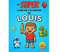 Le SUPER livre de coloriage de Louis: 30 pages à colorier - Collection Colorie ton prénom
