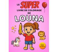 Le SUPER livre de coloriage de Louna: 30 pages à colorier - Collection Colorie ton prénom