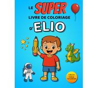 Le SUPER livre de coloriage d'Elio: 30 pages à colorier - Collection Colorie ton prénom