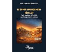 Le super-management réflexif: Praxis du pilotage de l’invisible dans les organisations publiques