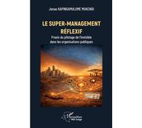 Le super-management réflexif Praxis du pilotage de l’invisible dans les organisations publiques - Jonas Kapingamulume Mukendi - L'harmattan - broché - Guide