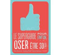 Le Superguide pour enfin oser être soi