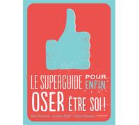 Le Superguide pour enfin oser être soi - Alda Bournel - La Martiniere Jeunesse - cartonné - Document jeunesse dès 13 ans