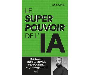 Le Superpouvoir de l'IA - Anis Ayari - First - broché - Essai