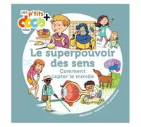 Le Superpouvoir Des Sens - Comment Capter Le Monde