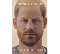 Le Suppléant - Prince Harry (Duché de Sussex) - Fayard - broché - Témoignage