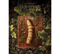 Le Supplice de la banane et autres histoires horribles
