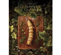 Le Supplice de la banane et autres histoires horribles Madlena Szeliga (Auteur), Emilia Dziubak (Illustration), Cécile Bocianowski (Traduction)