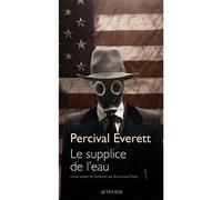 Le Supplice de l'eau - Percival Everett - Actes sud - broché - Roman
