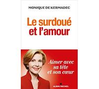 Monique de Kermadec – Le Surdoué et l'amour – Aimer avec sa tête et son coeur