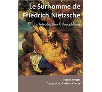 Le Surhomme de Friedrich Nietzsche: Une Introduction Philosophique