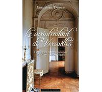 Le surintendant de Versailles - Grandes et petites histoires d'un château mythique