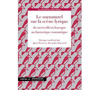 Le surnaturel sur la scène lyrique, du merveilleux baroque au fantastique romantique