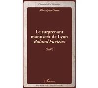 Le surprenant manuscrit de Lyon Roland Furieux (1607) - Albert Jean Gosse - L'harmattan - broché - Roman