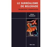 Le surréalisme de Belgrade Perspectives comparatistes - Jelena Novakovic - Non Lieu - broché - Essai