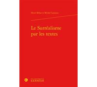 Le Surréalisme par les textes - Henri Béhar - Classiques Garnier - relié - Essai