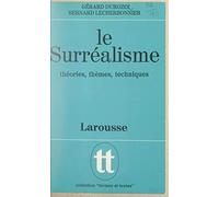 Le Surréalisme: théories, thèmes, techniques