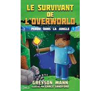 Le Survivant De L'overworld - Tome 1 - Perdu Dans La Jungle