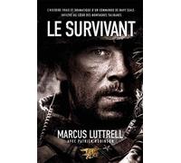 Le survivant: L'histoire vraie et dramatique d'un commando de Navy SEAL infiltré au coeur des montagnes talibanes