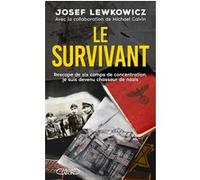 Le survivant - Rescapé de six camps de concentration, je suis devenu chasseur de nazis Josef Lewkowicz (Auteur), Michael Calvin (Contributions), Naftali Schiff (Préface), Jonathan Kalmus (Préface), Jo