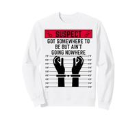 Le Suspect a Quelque Part où être mais ne va Nulle Part Voyager Sweatshirt