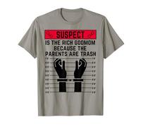 Le Suspect est la Riche Marraine Parce Que Les Parents sont des déchets T-Shirt