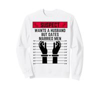 Le Suspect Veut Un Mari mais Sort avec des Hommes mariés sœur Sista Amusant Sweatshirt