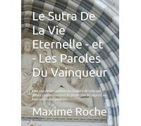 Le Sutra De La Vie Eternelle - et - Les Paroles Du Vainqueur: Plus une désoccultation du chapitre de celui qui pleure continuellement (la perfection de sagesse en huit cent milles periodes)