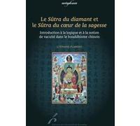 LE SÛTRA DU DIAMANT ET LE SÛTRA DU COEUR DE LA SAGESSE: INTR A LA SAGESSE ET A LA NOTION DE VACUITE DANS LE BOUDHISME CHINOIS