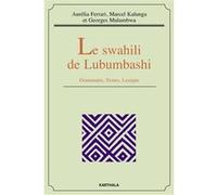 Le swahili de Lubumbashi. Grammaire, Textes, Lexique Aurélia Ferrari (Auteur), Marcel Kalunga (Auteur), Georges Mulumbwa (Auteur)