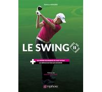 Le swing, arrêts sur images Les repères techniques du haut niveau au service de tous les golfeurs - Patrice Amadieu - Amphora - broché - Guide