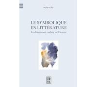 Le Symbolique En Littérature - La Dimension Cachée De L?Oeuvre
