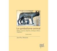 Le symbolisme animal - Mythes, croyances, légendes, archétypes, folklore, imaginaire...